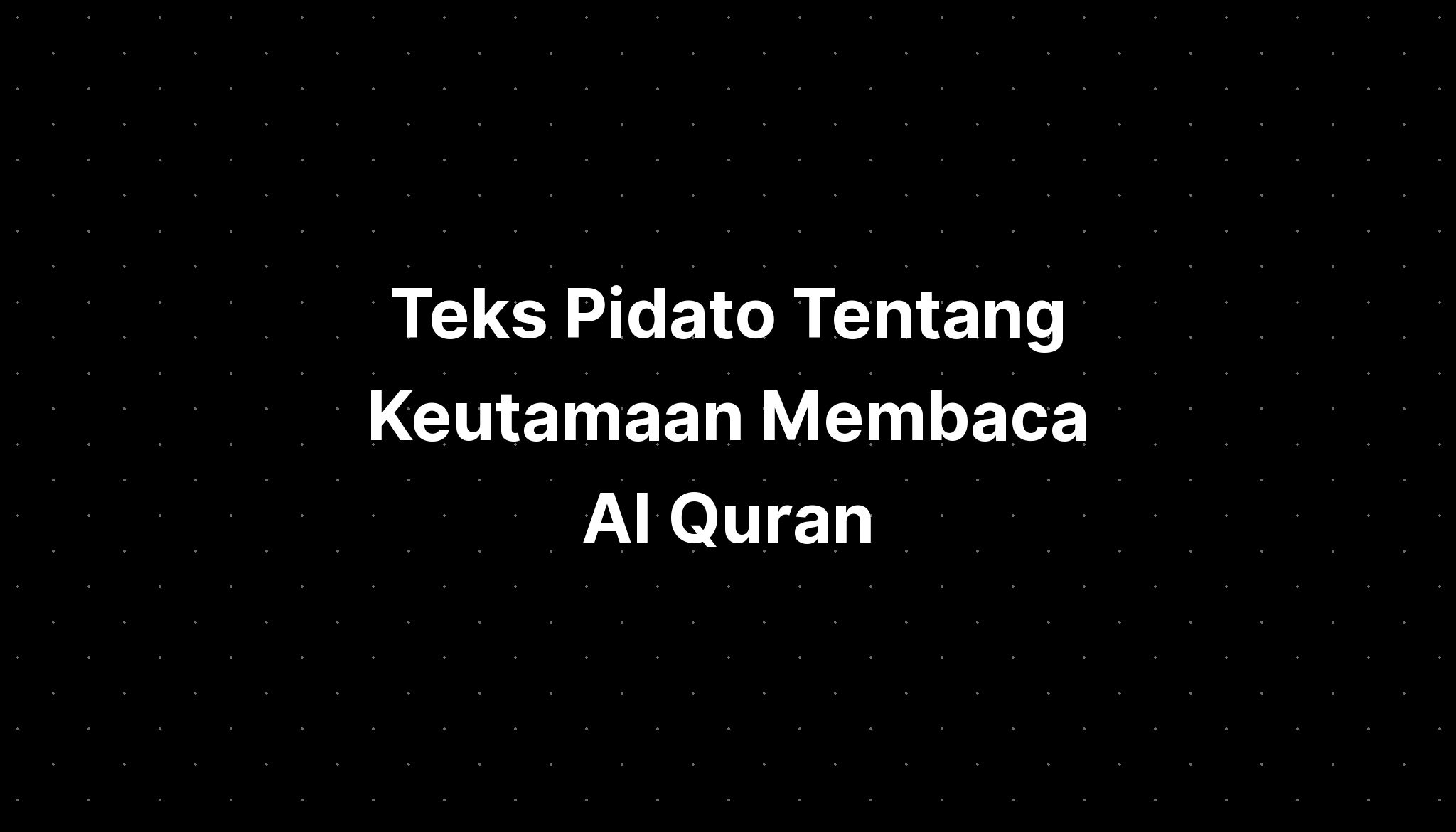 Teks Pidato Tentang Keutamaan Membaca Al Quran Imagesee